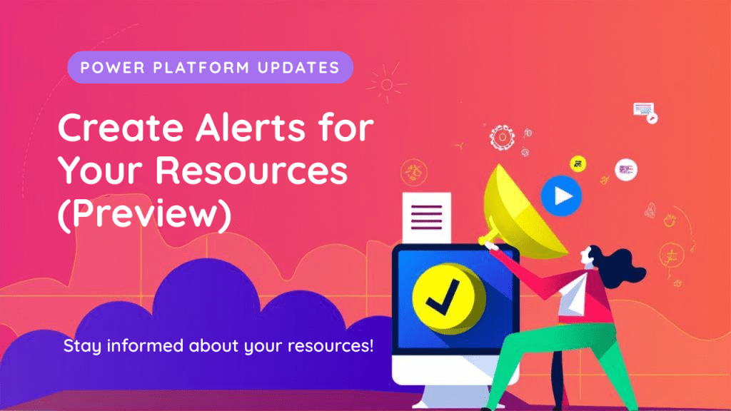 Proactive Monitoring with Power Platform Alerts (Preview)
